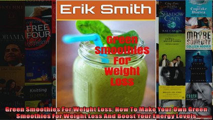 Read  Green Smoothies For Weight Loss How To Make Your Own Green Smoothies For Weight Loss And  Full EBook