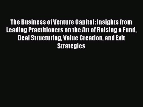 Read The Business of Venture Capital: Insights from Leading Practitioners on the Art of Raising
