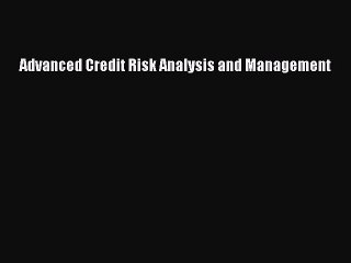Read Advanced Credit Risk Analysis and Management PDF Online