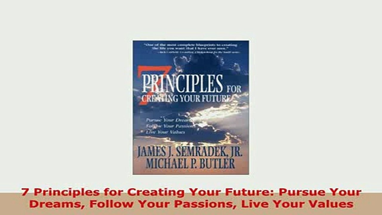 Download  7 Principles for Creating Your Future Pursue Your Dreams Follow Your Passions Live Your Read Online