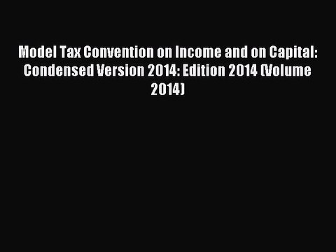 Read Model Tax Convention on Income and on Capital: Condensed Version 2014: Edition 2014 (Volume
