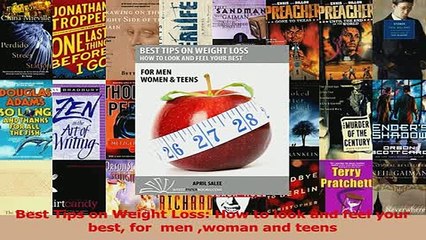 PDF  Best Tips on Weight Loss How to look and feel your best for  men woman and teens Read Online