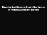 Read Mastering Repo Markets: A Step-by-Step Guide to the Products Applications and Risks Ebook