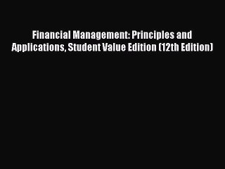 Read Financial Management: Principles and Applications Student Value Edition (12th Edition)