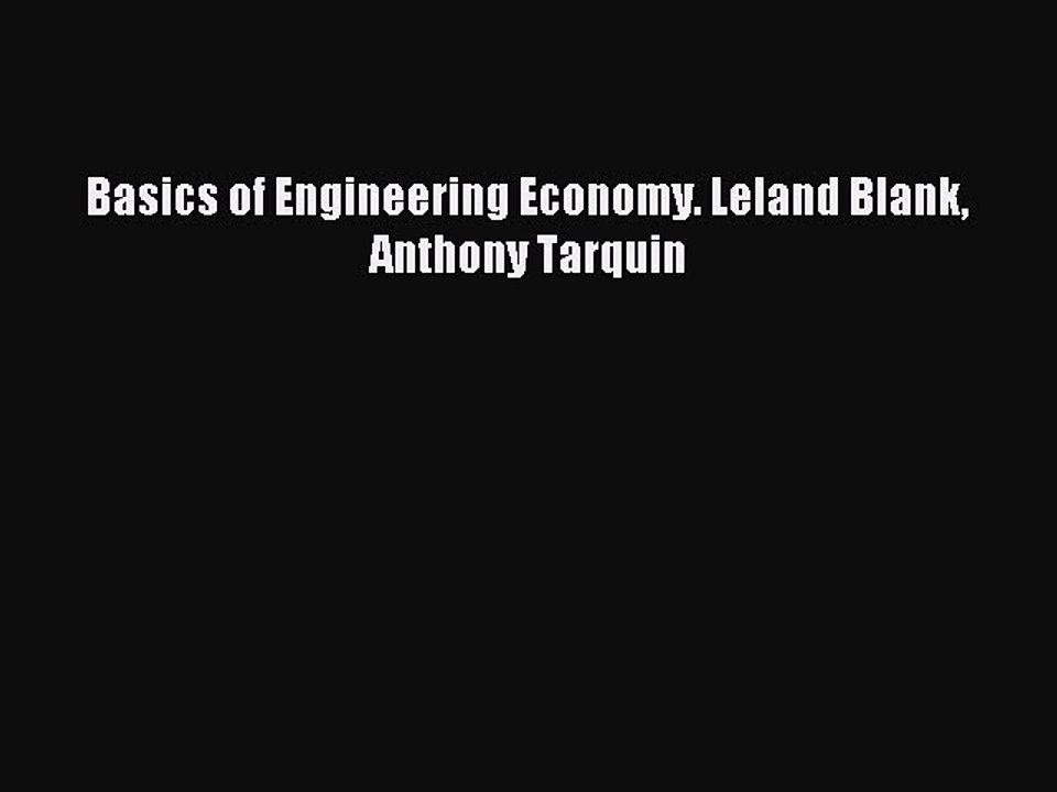 Read Basics of Engineering Economy. Leland Blank Anthony Tarquin Ebook Free