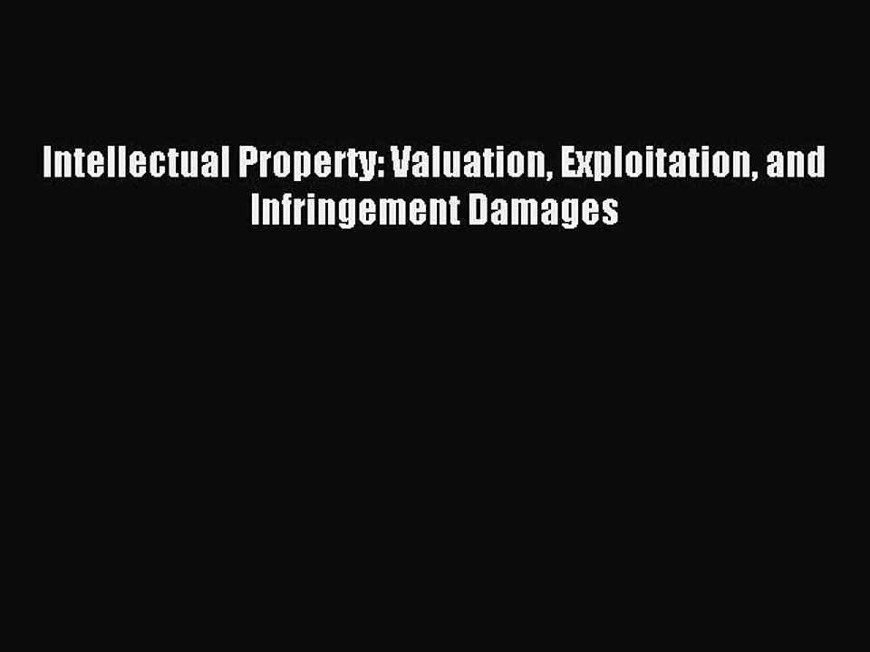 Read Intellectual Property: Valuation Exploitation and Infringement Damages PDF Free
