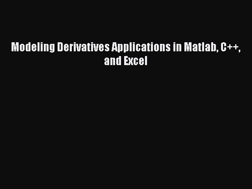 Download Modeling Derivatives Applications in Matlab C++ and Excel PDF Free
