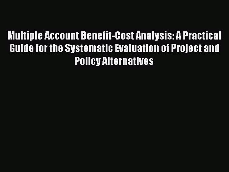 Read Multiple Account Benefit-Cost Analysis: A Practical Guide for the Systematic Evaluation