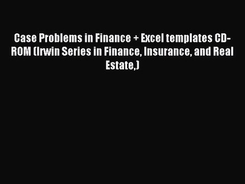 Read Case Problems in Finance + Excel templates CD-ROM (Irwin Series in Finance Insurance and
