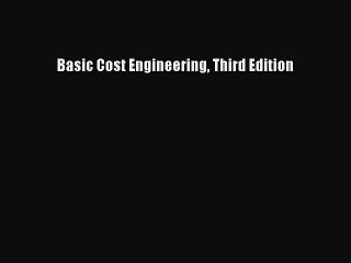 Read Basic Cost Engineering Third Edition Ebook Free