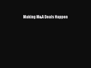 Read Making M&A Deals Happen PDF Online