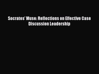 Read Socrates' Muse: Reflections on Effective Case Discussion Leadership Ebook Free