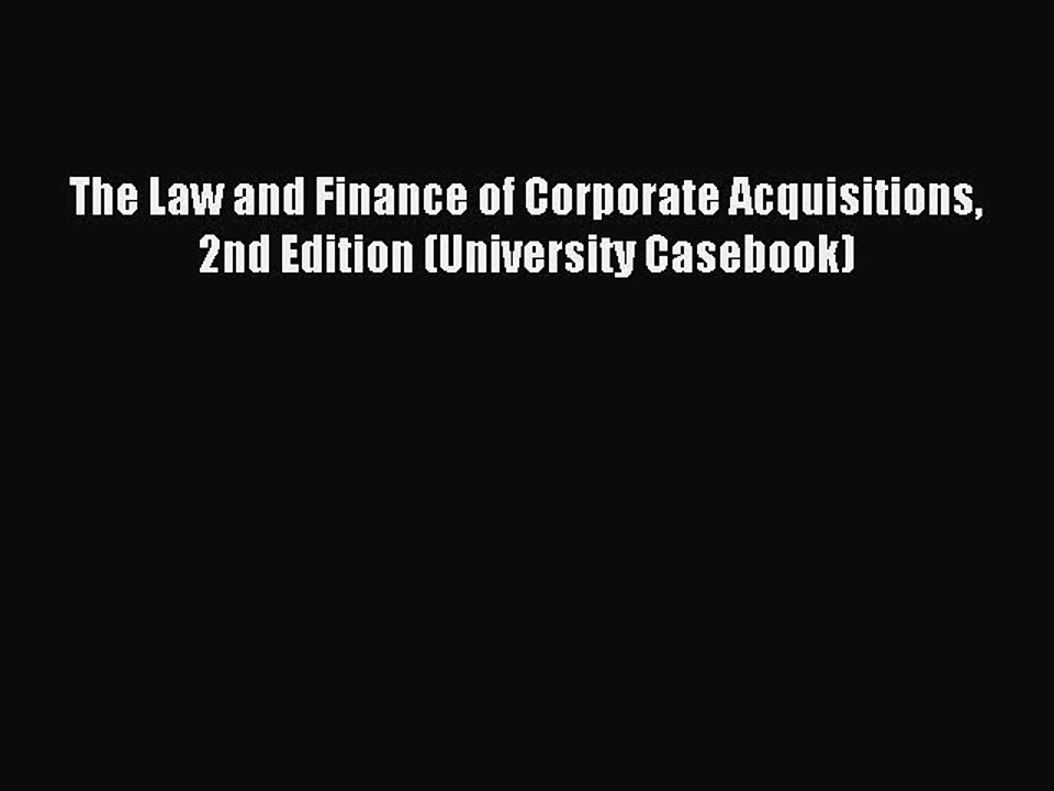 Read The Law and Finance of Corporate Acquisitions 2nd Edition (University Casebook) Ebook