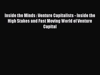 下载视频: Read Inside the Minds : Venture Capitalists - Inside the High Stakes and Fast Moving World