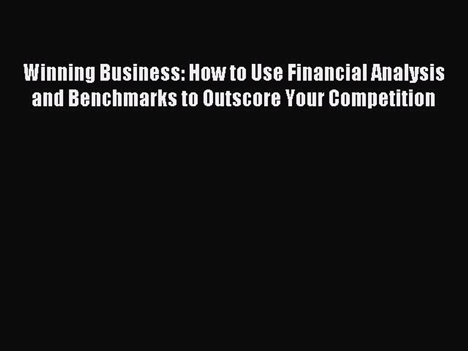 Download Winning Business: How to Use Financial Analysis and Benchmarks to Outscore Your Competition