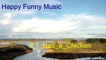 Relax and rest by listening the happy funny music If_I_Had_a_Chicken