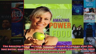 Read  The Amazing Power of Food If you are ready to change your life feel better and become  Full EBook
