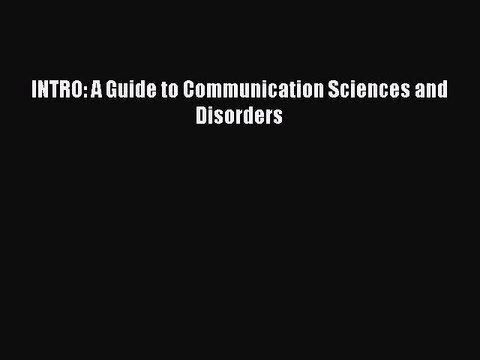Download INTRO: A Guide to Communication Sciences and Disorders Read Online