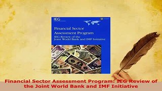 Download  Financial Sector Assessment Program IEG Review of the Joint World Bank and IMF Initiative Read Online