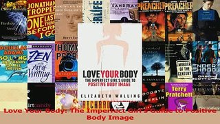 PDF  Love Your Body The Imperfect Girls Guide to Positive Body Image Read Full Ebook