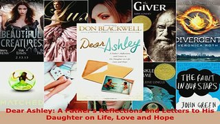 PDF  Dear Ashley A Fathers Reflections and Letters to His Daughter on Life Love and Hope Download Full Ebook