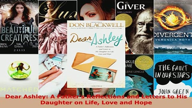 PDF Dear Ashley A Fathers Reflections and Letters to His Daughter on Life Love and Hope Download Full Ebook