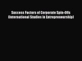 Read Success Factors of Corporate Spin-Offs (International Studies in Entrepreneurship) Ebook