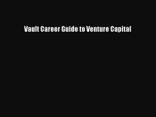 Read Vault Career Guide to Venture Capital Ebook Free