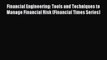 Read Financial Engineering: Tools and Techniques to Manage Financial Risk (Financial Times