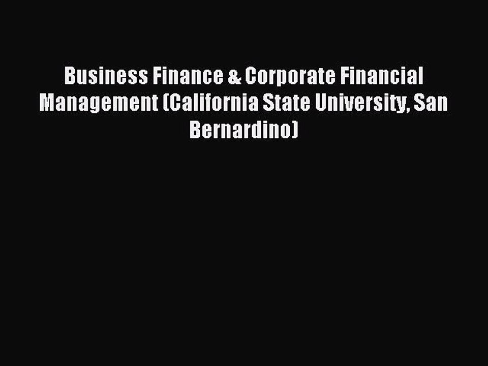 Read Business Finance & Corporate Financial Management (California State University San Bernardino)