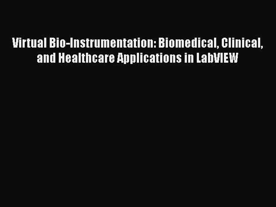 Download Virtual Bio-Instrumentation: Biomedical Clinical and Healthcare Applications in LabVIEW