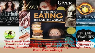 PDF  The Stress Eating Breakthrough How To Overcome Emotional Eating And Take Back Your Life Read Full Ebook