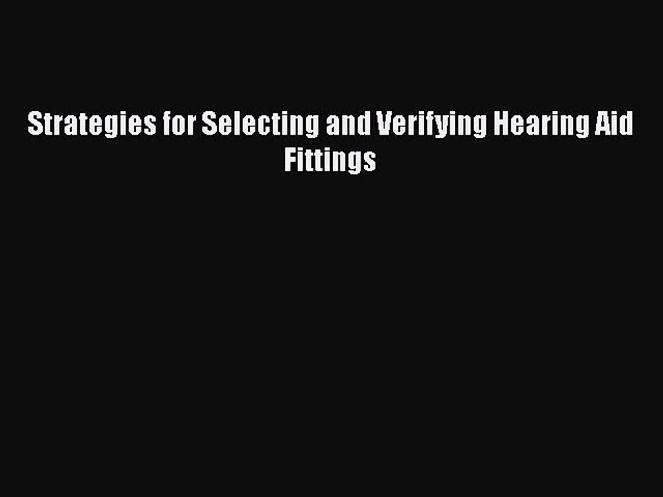 PDF Strategies for Selecting and Verifying Hearing Aid Fittings  EBook