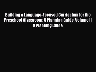 PDF Building a Language-Focused Curriculum for the Preschool Classroom: A Planning Guide Volume