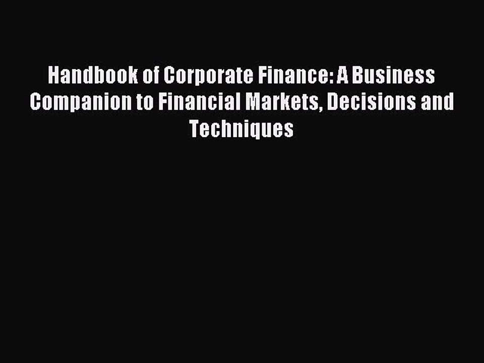 Read Handbook of Corporate Finance: A Business Companion to Financial Markets Decisions and
