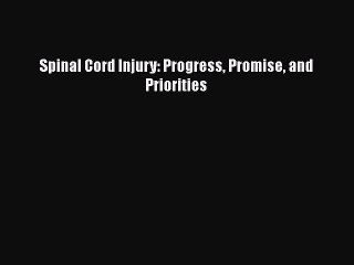 PDF Spinal Cord Injury: Progress Promise and Priorities Free Books