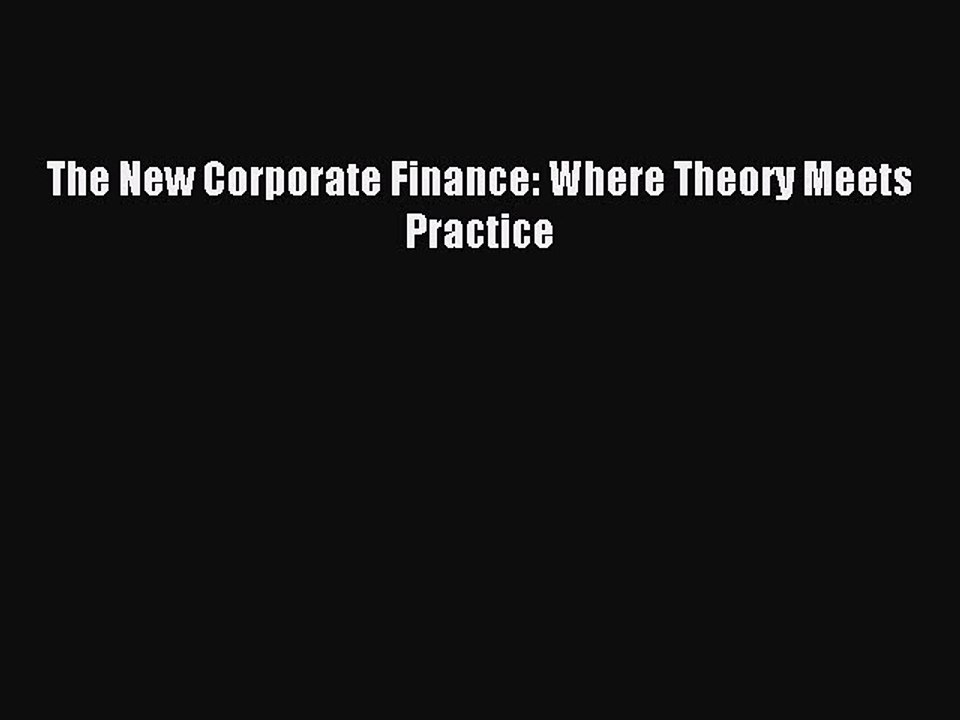 Download The New Corporate Finance: Where Theory Meets Practice PDF Online