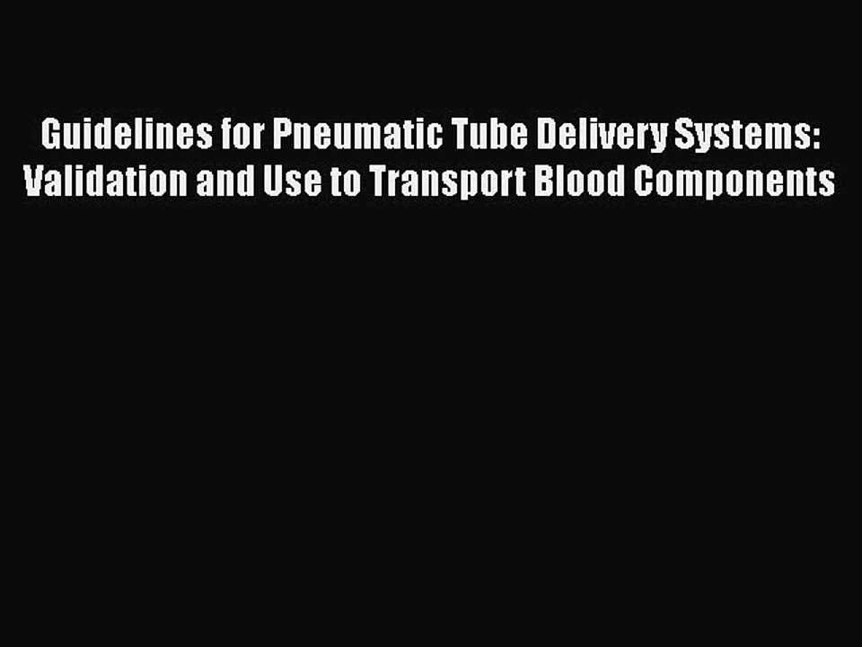 Download Guidelines for Pneumatic Tube Delivery Systems: Validation and Use to Transport Blood