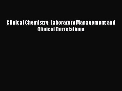 PDF Clinical Chemistry: Laboratory Management and Clinical Correlations Free Books