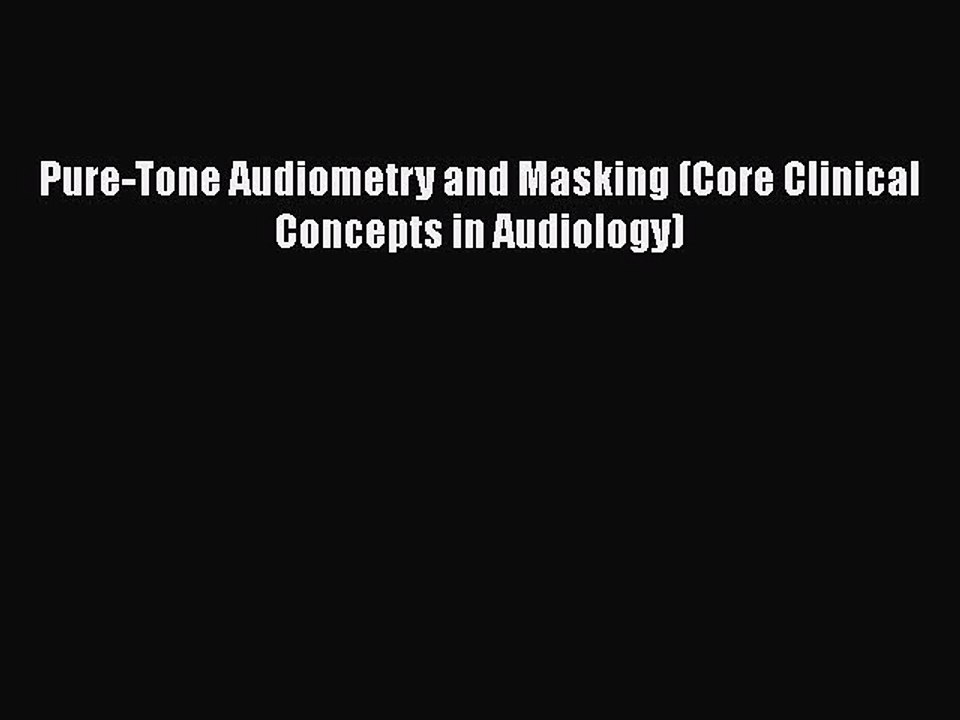 Download Pure-Tone Audiometry and Masking (Core Clinical Concepts in Audiology)  Read Online