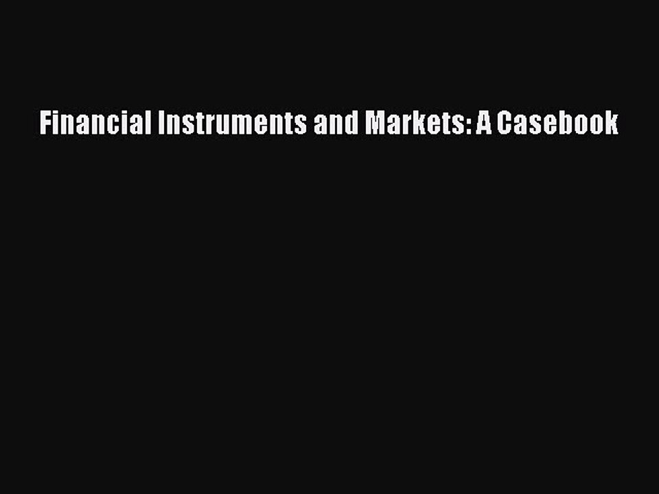 Read Financial Instruments and Markets: A Casebook Ebook Free