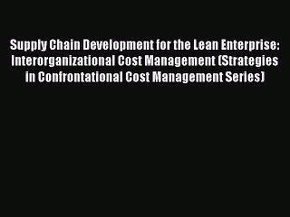 Read Supply Chain Development for the Lean Enterprise: Interorganizational Cost Management
