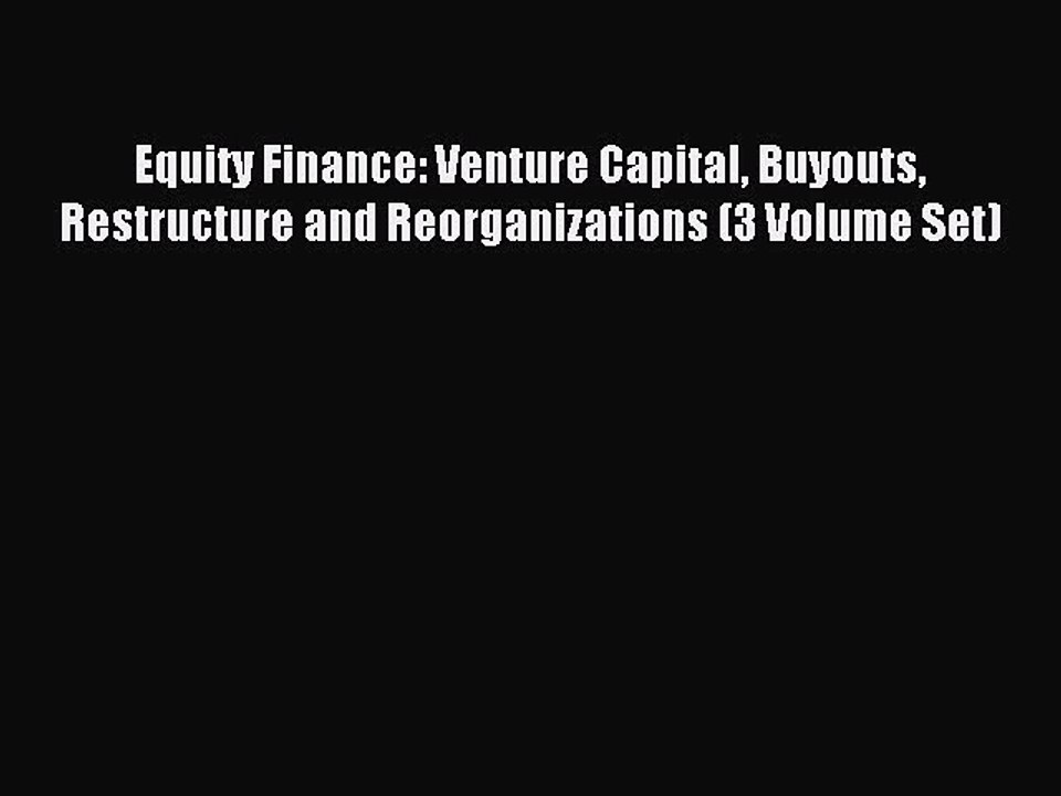 Read Equity Finance: Venture Capital Buyouts Restructure and Reorganizations (3 Volume Set)