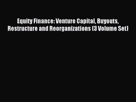 Read Equity Finance: Venture Capital Buyouts Restructure and Reorganizations (3 Volume Set)