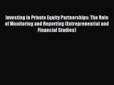 Download Investing in Private Equity Partnerships: The Role of Monitoring and Reporting (Entrepreneurial
