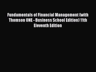 Read Fundamentals of Financial Management (with Thomson ONE - Business School Edition) 11th