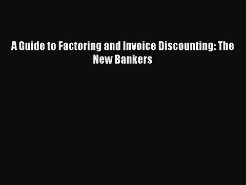 Download A Guide to Factoring and Invoice Discounting: The New Bankers Ebook Free