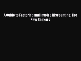 Download A Guide to Factoring and Invoice Discounting: The New Bankers Ebook Free