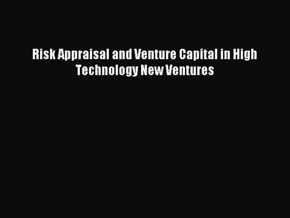 Read Risk Appraisal and Venture Capital in High Technology New Ventures Ebook Free