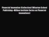 Read Financial Innovation (Collection) (Wharton School Publishing--Milken Institute Series